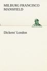 Dickens' London By M. F. (Milburg Francisco) Mansfield Cover Image