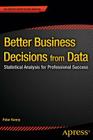 Better Business Decisions from Data: Statistical Analysis for Professional Success Cover Image