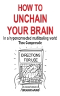 How to Unchain Your Brain: In a hyperconnected multitasking world Cover Image