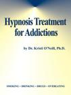Hypnosis Treatment for Addictions By Kristi O'Neill Cover Image