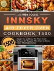 Innsky Air Fryer Oven Cookbook 1500: 1500 Days Fast and Easy Air Fryer Oven Recipes for Anyone Who Want to Enjoy Tasty Effortless Dishes By Stephen Rogers Cover Image