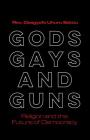 Gods, Gays, and Guns: Religion and the Future of Democracy By Osagyefo Sekou Cover Image