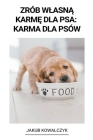 Zrób Wlasną Karmę dla Psa: Karma dla Psów By Jakub Kowalczyk Cover Image