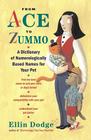 From Ace to Zummo: A Dictionary of Numerologically Based Names for Your Pet By Ellin Dodge Cover Image