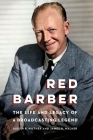 Red Barber: The Life and Legacy of a Broadcasting Legend By Judith R. Hiltner, James R. Walker Cover Image