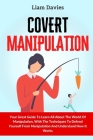 Covert Manipulation: Your Great Guide To Learn All About The World Of Manipulation, With The Techniques To Defend Yourself From Manipulatio Cover Image