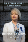 Be Kind, Be Calm, Be Safe: Four Weeks that Shaped a Pandemic By Dr. Bonnie Henry, Lynn Henry Cover Image