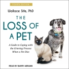 The Loss of a Pet Lib/E: A Guide to Coping with the Grieving Process When a Pet Dies: 4th Edition By Barry Abrams (Read by), Wallace Sife Cover Image