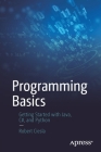 Programming Basics: Getting Started with Java, C#, and Python By Robert Ciesla Cover Image