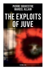 The Exploits of Juve: Fantômas Saga By Pierre Souvestre, Marcel Allain Cover Image