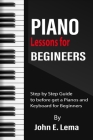 Piano Lessons for Beginners: Step by Step Guide to before get a Pianos and Keyboard for Beginners Cover Image