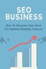 SEO Business: How To Structure Your Posts For Optimal Ranking Chances: Search Engine Optimization By Clinton Szuch Cover Image