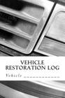 Vehicle Restoration Log: Vehicle Cover 12 By S. M Cover Image