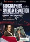 Biographies of the American Revolution: Benjamin Franklin, John Adams, John Paul Jones, and More (Impact on America: Collective Biographies) By Michael Anderson (Editor) Cover Image