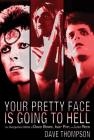 Your Pretty Face Is Going to Hell: The Dangerous Glitter of David Bowie, Iggy Pop and Lou Reed By Dave Thompson Cover Image