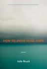 How to Avoid Huge Ships By Julie Bruck Cover Image
