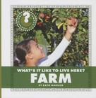 What's It Like to Live Here? Farm (Community Connections: What's It Like to Live Here?) By Katie Marsico Cover Image