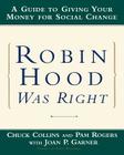 Robin Hood Was Right: A Guide to Giving Your Money for Social Change By Chuck Collins, Joan P. Garner, Pam Rogers Cover Image