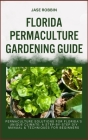 Florida Permaculture Gardening Guide: Permaculture Solutions For Florida's Unique Climate: A Step-By-Step DIY Manual & Techniques For Beginners Cover Image