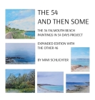 The 54 - And Then Some: The 54 Falmouth Beach Paintings in 54 Days Project, expanded edition with The Other 46 By Mimi Schlichter Cover Image