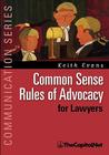 Common Sense Rules of Advocacy for Lawyers: A Practical Guide for Anyone Who Wants to Be a Better Advocate (Communication) By Keith Evans Cover Image