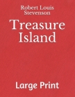 Treasure Island: Large print By Robert Louis Stevenson Cover Image