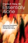 Essentially Alone: Overcome Unauthentic Relationships and Change Your World By Charles Wang Cover Image