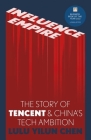 Influence Empire: Inside the Story of Tencent and China’s Tech Ambition By Lulu Chen Cover Image
