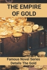 The Empire Of Gold: Famous Novel Series Details The Gold: A Legend About Treasures And Gold Cover Image