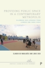Providing Public Space in a Contemporary Metropolis: Dilemmas and Lessons from London and Hong Kong By Claudio de Magalhães, Louie Sieh Cover Image