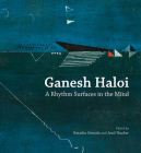 Ganesh Haloi: A Rhythm Surfaces in the Mind By Natasha Ginwala (Editor), Jesal Thacker (Editor) Cover Image