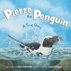 Pierre the Penguin: A True Story By Jean Marzollo, Laura Regan (Illustrator) Cover Image