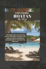Exploring Roatan in 2024: A Thorough Guide to Experiencing Diverse Attractions, Adventures and Authentic Culture on Honduras's Enchanting Island Cover Image