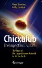 Chicxulub: The Impact and Tsunami: The Story of the Largest Known Asteroid to Hit the Earth By David Shonting, Cathy Ezrailson Cover Image