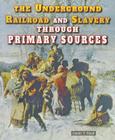The Underground Railroad and Slavery Through Primary Sources (Civil War Through Primary Sources) By Carin T. Ford Cover Image