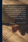 The Hebraic Tongue Restored And The True Meaning Of The Hebrew Words Re-established And Proved By Their Radical Analysis, Volumes 1-2 Cover Image