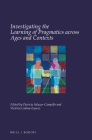 Investigating the Learning of Pragmatics Across Ages and Contexts (Utrecht Studies in Language and Communication #34) By Patricia Salazar-Campillo (Volume Editor), Victòria Codina-Espurz (Volume Editor) Cover Image