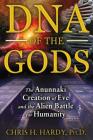 DNA of the Gods: The Anunnaki Creation of Eve and the Alien Battle for Humanity Cover Image