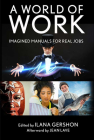 A World of Work: Imagined Manuals for Real Jobs By Ilana Gershon (Editor), Jean Lave (Afterword by) Cover Image
