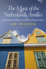 The Music of the Netherlands Antilles: Why Eleven Antilleans Knelt Before Chopin's Heart (Caribbean Studies) By Jan Brokken, Scott Rollins (Translator) Cover Image