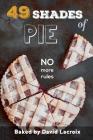 49 Shades of Pie: No More Rules By David LaCroix Cover Image