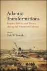 Atlantic Transformations: Empire, Politics, and Slavery During the Nineteenth Century (Suny Series) By Dale W. Tomich (Editor) Cover Image