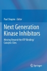 Next Generation Kinase Inhibitors: Moving Beyond the Atp Binding/Catalytic Sites By Paul Shapiro (Editor) Cover Image