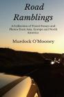 Road Ramblings: A Collection of Travel Essays and Photos from Asia, Europe and North America By Murdock O'Mooney Cover Image