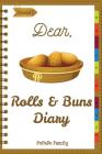 Dear, Rolls & Buns Diary: Make An Awesome Month With 31 Best Rolls & Buns Recipes! (Roll Recipe Book, Cinnamon Roll Cookbook, Cinnamon Roll Reci By Pupado Family Cover Image