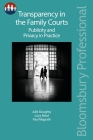 Transparency in the Family Courts: Publicity and Privacy in Practice (Bloomsbury Family Law) Cover Image