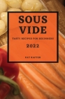Sous Vide 2022: Tasty Recipes for Beginners Cover Image