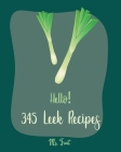 Hello! 345 Leek Recipes: Best Leek Cookbook Ever For Beginners [Cabbage Soup Recipe, Irish Soup Cookbook, Tomato Soup Recipe, Mashed Potato Boo Cover Image
