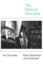 The Mystical Filmmaker: An Encounter By Peter Whitehead, John Sorensen Cover Image