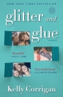 Glitter and Glue: A Memoir By Kelly Corrigan Cover Image